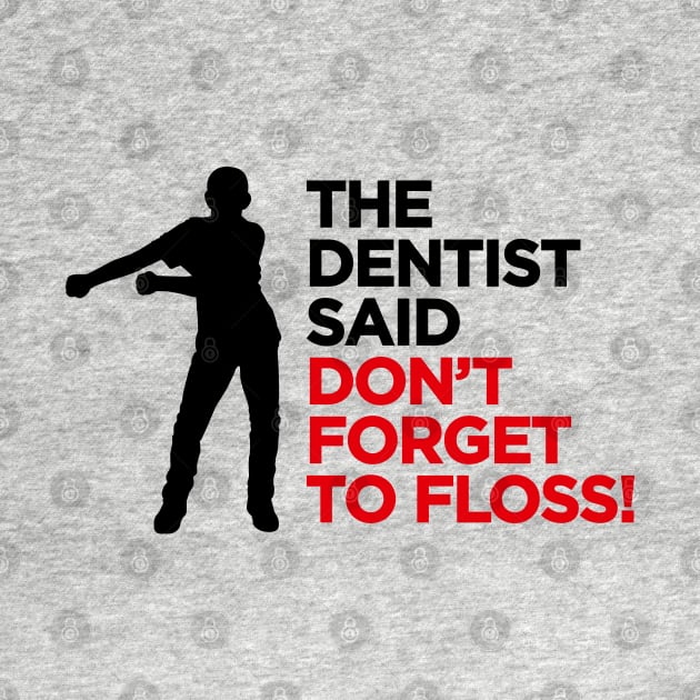 The dentist said don't forget to FLOSS dance (black) by LaundryFactory